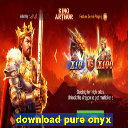 download pure onyx